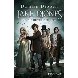 Jake Djones und die Hüter der Zeit: Roman