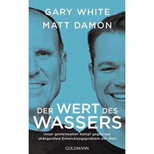 Der Wert des Wassers: Unser gemeinsamer Kampf gegen das drängendste Entwicklungsproblem der Welt