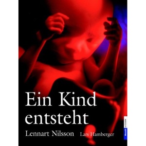 Ein Kind entsteht.: Bilddokumentation über die Entwicklung des Kindes im Mutterleib