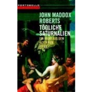 Tödliche  Saturnalien.: Ein Krimi aus dem alten Rom - SPQR