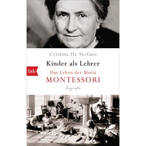 Kinder als Lehrer: Das Leben der Maria Montessori