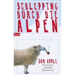 Schlepping durch die Alpen: Ein etwas anderes Reisebuch
