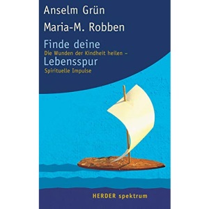 Finde deine Lebensspur.: Die Wunden der Kindheit heilen - Spirituelle Impulse