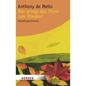 Wer bringt das Pferd zum Fliegen? Sonderausgabe: Weisheitsgeschichten