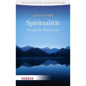 Spiritualität: Ein ganzer Mensch sein