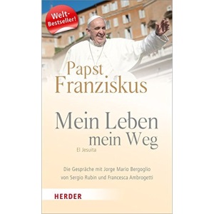 Mein Leben, mein Weg: El Jesuita. Die Gespräche mit Jorge Mario Bergoglio von Sergio Rubin und Francesca Ambrogetti