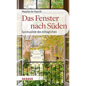 Das Fenster Nach Suden: Spiritualitat Des Alltaglichen