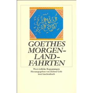 Goethes Morgenlandfahrten: West-östliche Begegnungen (Insel Taschenbuch)