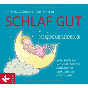 Schlaf gut - Das kleine Überlebensbuch: Soforthilfe bei Schlechtschlafen, Albträumen und anderen Nachtqualen