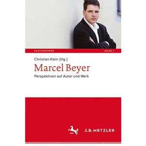 Marcel Beyer: Perspektiven auf Autor und Werk (Kontemporär. Schriften zur deutschsprachigen Gegenwartsliteratur)