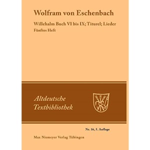 Willehalm Buch VI bis IX; Titurel; Lieder: 16 (Altdeutsche Textbibliothek)