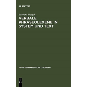 Verbale Phraseolexeme in System und Text (Reihe Germanistische Linguistik, 125)