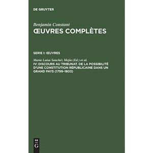 Œuvres complètes, IV, Discours au Tribunat. De la possibilité d'une constitution républicaine dans un grand pays (1799-1803): 4 (Deuxieme Periode (1800-1813))