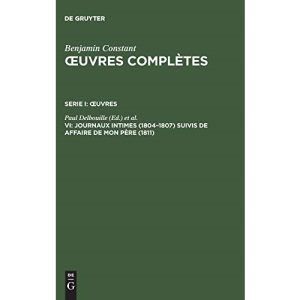 Œuvres complètes, VI, 7Journaux intimes (1804-1807) suivis de Affaire de mon Père (1811) (Deuxieme Periode (1800-1813))