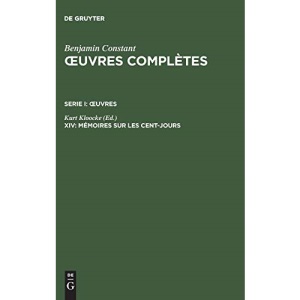 Œuvres complètes, XIV, Mémoires sur les Cent-Jours (Troisieme Periode (1814-1820))