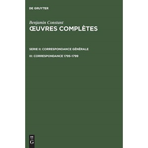 Œuvres complètes, III, Correspondance 1795-1799 (Quatrieme Periode (1821-1830))