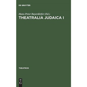 Theatralia Judaica I: Emanzipation und Antisemitismus als Momente der Theatergeschichte. Von der Lessing-Zeit bis zur Shoah (Theatron, 7)