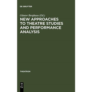 New Approaches to Theatre Studies and Performance Analysis: Papers Presented at the Colston Symposium, Bristol, 21-23 March 1997: 33 (Theatron, 33)