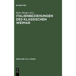 Italienbeziehungen des klassischen Weimar: 11 (Reihe Der Villa Vigoni)