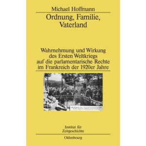 Ordnung, Familie, Vaterland: Wahrnehmung und Wirkung des Ersten Weltkriegs auf die parlamentarische Rechte im Frankreich der 1920er Jahre
