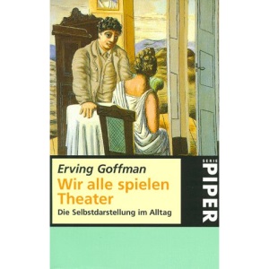 Wir alle spielen Theater. Die Selbstdarstellung im Alltag.