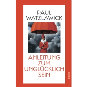 Anleitung zum Unglücklichsein: Inspirationen zum Glücklich sein und für mehr Achtsamkeit