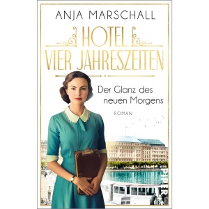 Hotel Vier Jahreszeiten - Der Glanz des neuen Morgens: Roman | Die Fortsetzung der hinreißenden Hotelsaga
