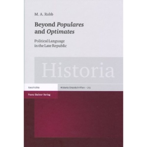 Beyond Populares and Optimates: Political Language in the Late Republic (Historia - Einzelschriften)