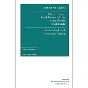 Rufinus Von Aquileia: Ubersetzung Der Pseudoklementinischen Rekognitionen, Buch 1 Und 2: 2.1 (Bibliothek Der Lateinischen Literatur Der Spatantike)