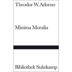 Minima Moralia: Reflexionen aus dem beschädigten Leben