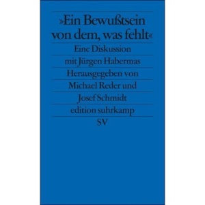 Ein Bewußtsein von dem, was fehlt: Eine Diskussion mit Jürgen Habermas