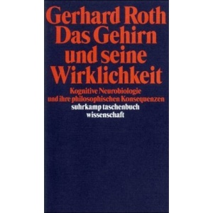 Das Gehirn Und Seine Wirklichkeit: Kognitive Neurobiologie und ihre philosophischen Konsequenzen