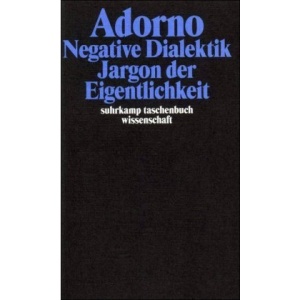 Negative Dialektik. Jargon der Eigentlichkeit.