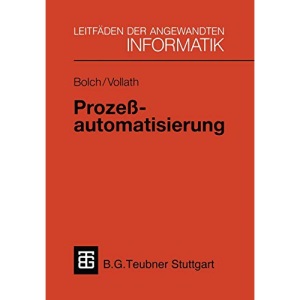 Prozeßautomatisierung: Aufgabenstellung, Realisierung und Anwendungsbeispiele (XLeitfäden der angewandten Informatik)