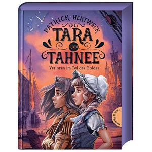 Tara und Tahnee. Verloren im Tal des Goldes: | Historischer Abenteuerroman für Kinder ab 10