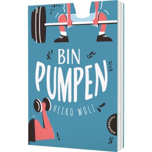 Bin pumpen: Herrlich witziger Roman: Das geht im Gym wirklich ab!