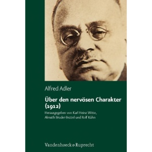 Uber Den Nervosen Charakter (1912): Grundzuge Einer Vergleichenden Individualpsychologie Und Psychotherapie - Unter Mitarbeit Von Michael Hubenstorf: ... Psychotherapie (Alfred Adler Studienausgabe)