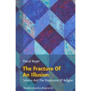 The Fracture of an Illusion: Science and the Dissolution of Religion - Frankfurt Templeton Lectures 2008 (Religion, Theologie Und Naturwissenschaft/Religion, Theology, And Natural Science)