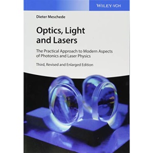 Optics, Light and Lasers: The Practical Approach to Modern Aspects of Photonics and Laser Physics