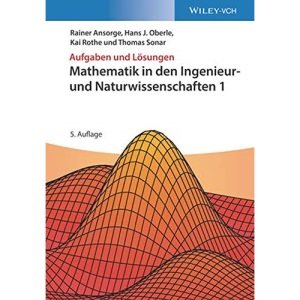 Mathematik in den Ingenieur– und Naturwissenschaften 1: Aufgaben und Lösungen: Aufgaben und Lösungen