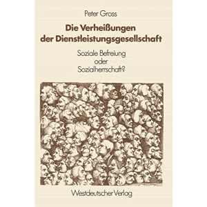 Die Verheißungen der Dienstleistungsgesellschaft: Soziale Befreiung oder Sozialherrschaft?