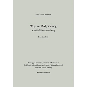 Wege zur Bildgestaltung: Vom Einfall Zur Ausführung (Gerda-Henkel-Vorlesung) (German Edition): Vom Einfall Zur Ausfuhrung