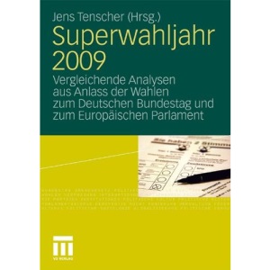 Superwahljahr 2009: Vergleichende Analysen aus Anlass der Wahlen zum Deutschen Bundestag und zum Europäischen Parlament