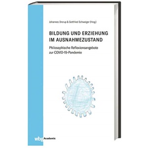 Bildung und Erziehung im Ausnahmezustand: Philosophische Reflexionsangebote zur COVID-19-Pandemie