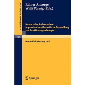 Numerische, insbesondere approximationstheoretische Behandlung von Funktionalgleichungen: VortrÃ¤ge einer Tagung im Mathematischen Forschungsinstitut ... 333 (Lecture Notes in Mathematics)
