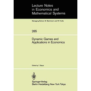 Dynamic Games and Applications in Economics (Lecture Notes in Economics and Mathematical Systems): 265