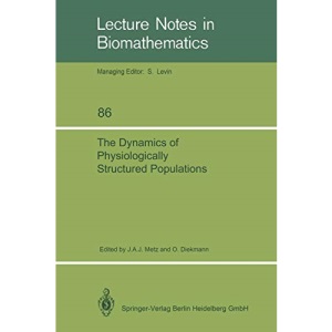 The Dynamics of Physiologically Structured Populations: 68 (Lecture Notes in Biomathematics)