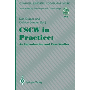 Cscw in Practice: an Introduction and Case Studies (Computer Supported Cooperative Work)