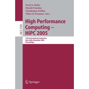High Performance Computing - HiPC 2005: 12th International Conference, Goa, India, December 18-21, 2005, Proceedings (Lecture Notes in Computer . . . ... 3769 (Lecture Notes in Computer Science)