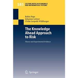 The Knowledge Ahead Approach to Risk: Theory and Experimental Evidence: 585 (Lecture Notes in Economics and Mathematical Systems)